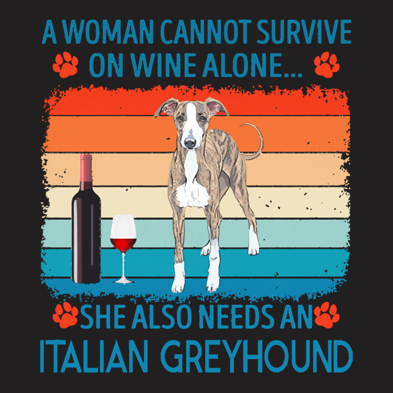 Italian Greyhound T  Shirt A Woman Cannot Survive On Wine Alone She Al T-Shirt by jakayla01556 | Artistshot