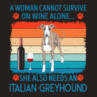 Italian Greyhound T  Shirt A Woman Cannot Survive On Wine Alone She Al Tank Top | Artistshot