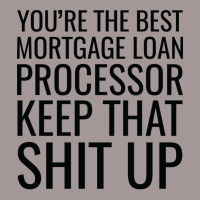 Youre The Best Mortgage Loan Processor Keep That S Vintage Short | Artistshot