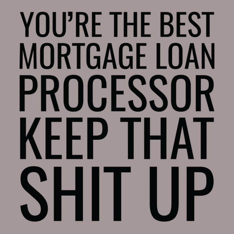 Youre The Best Mortgage Loan Processor Keep That S Vintage Short by focantftalewb | Artistshot