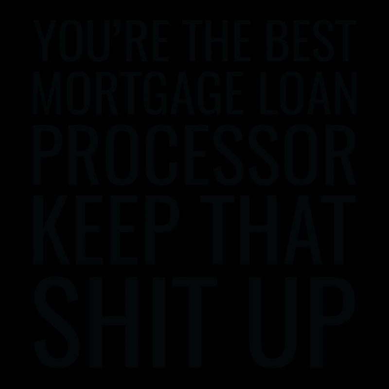 Youre The Best Mortgage Loan Processor Keep That S Cropped Sweater by focantftalewb | Artistshot