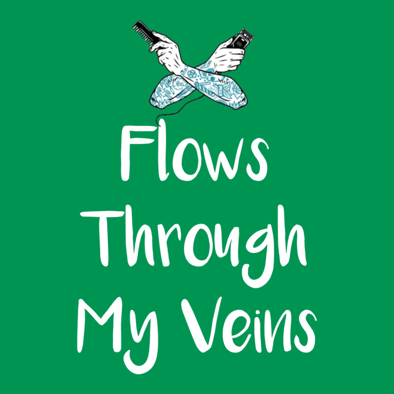 Flows Through My Veins Hair Cutting Barber Green Classic T-shirt | Artistshot