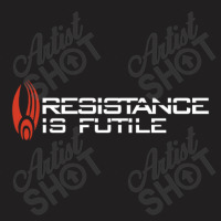 Resistance Is Futile T-shirt | Artistshot