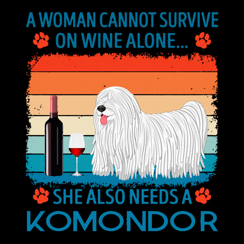 Komondor T  Shirt A Woman Cannot Survive On Wine Alone She Also Needs Long Sleeve Shirts by jakayla01556 | Artistshot