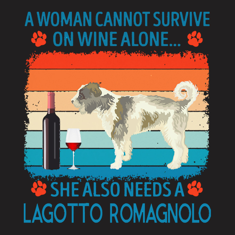 Lagotto Romagnolo T  Shirt A Woman Cannot Survive On Wine Alone She Al T-Shirt by jakayla01556 | Artistshot