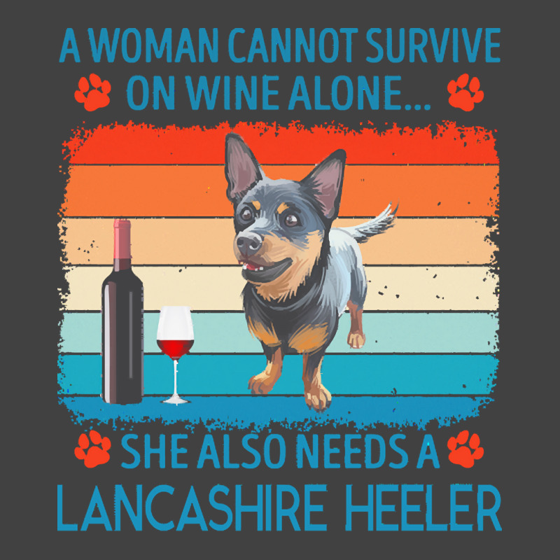 Lancashire Heeler T  Shirt A Woman Cannot Survive On Wine Alone She Al Vintage T-Shirt by jakayla01556 | Artistshot