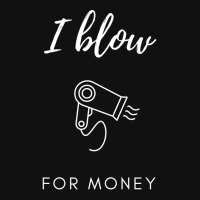 I Blow For Money Funny Hair Stylist Graphic T-shirt | Artistshot