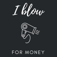 I Blow For Money Funny Hair Stylist Crewneck Sweatshirt | Artistshot