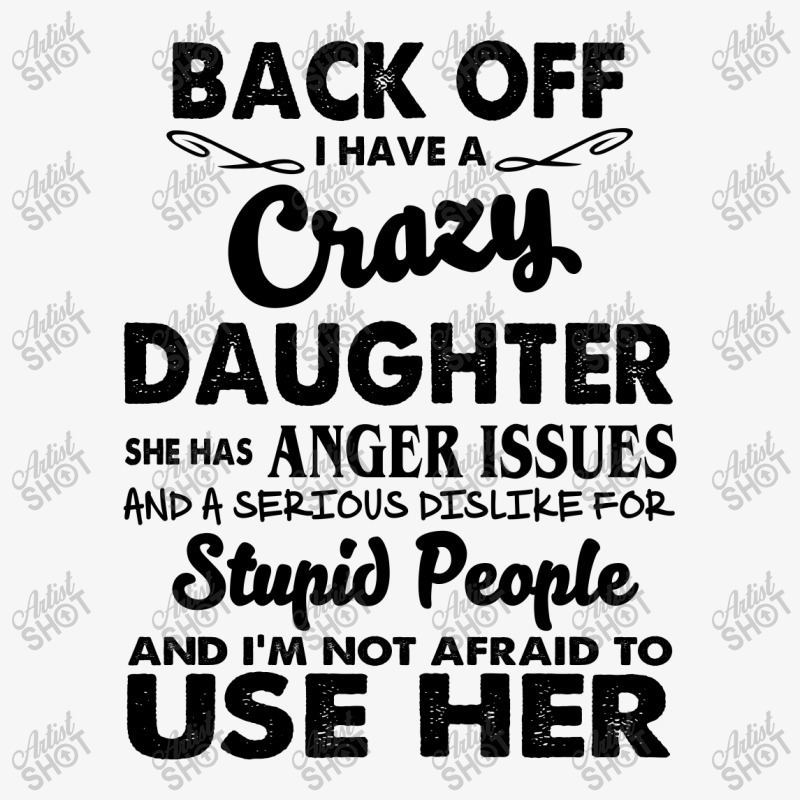 Back Off I Have A Crazy Daughter She Has Anger Issues And A Serious Di Ladies Fitted T-Shirt by hoainv | Artistshot