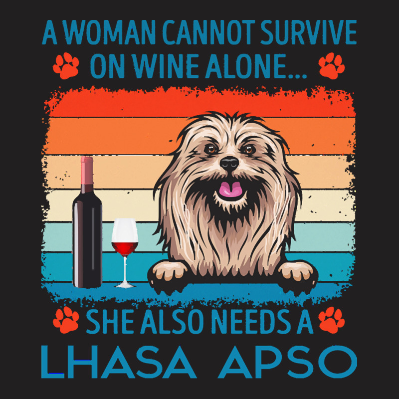 Lhasa Apso T  Shirt A Woman Cannot Survive On Wine Alone She Also Need T-Shirt by jakayla01556 | Artistshot