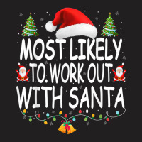 Christmas Most Likely To Work Out With Santa Famil T-shirt | Artistshot