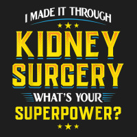 I Made It Through Kidney Surgery Organ Transplant Classic T-shirt | Artistshot