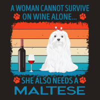 Maltese T  Shirt A Woman Cannot Survive On Wine Alone She Also Needs M Tank Top | Artistshot