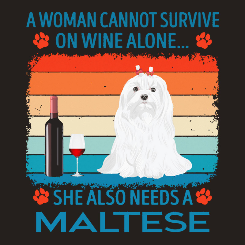 Maltese T  Shirt A Woman Cannot Survive On Wine Alone She Also Needs M Tank Top by jakayla01556 | Artistshot