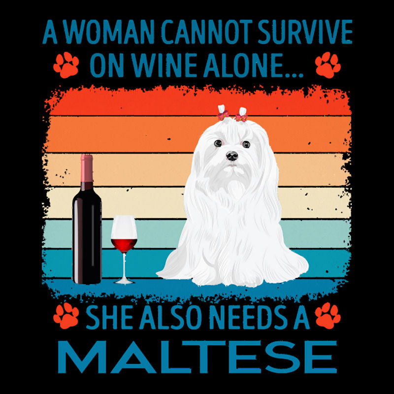 Maltese T  Shirt A Woman Cannot Survive On Wine Alone She Also Needs M Zipper Hoodie by jakayla01556 | Artistshot