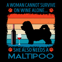 Maltipoo T  Shirt A Woman Cannot Survive On Wine Alone She Also Needs Long Sleeve Shirts | Artistshot