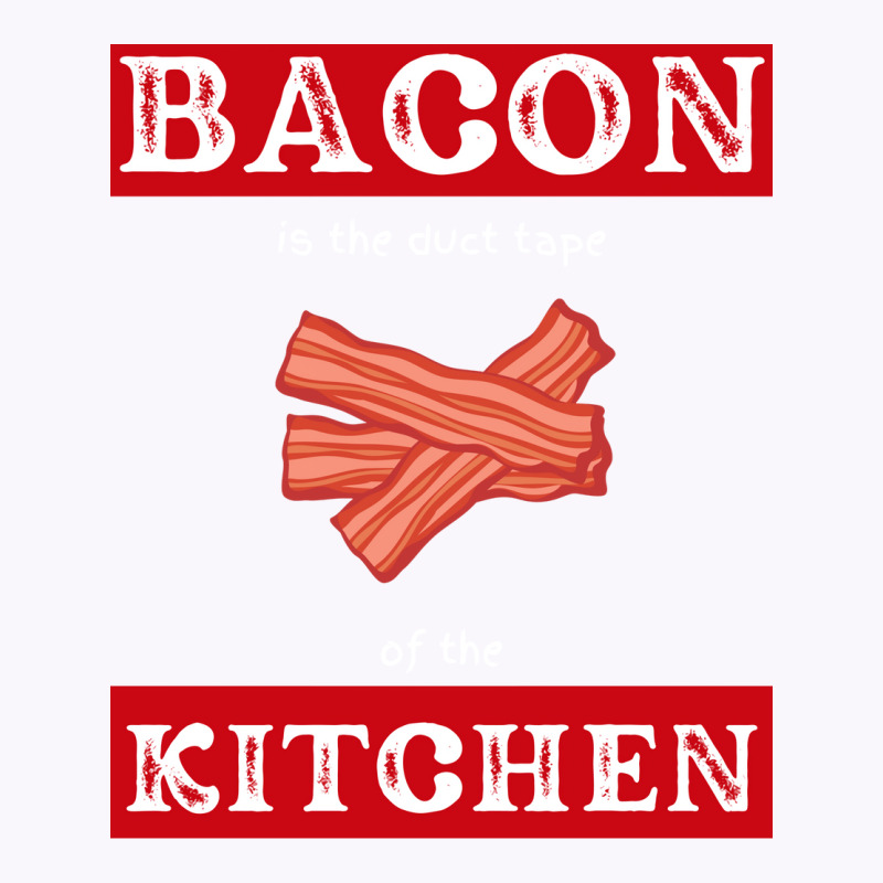 Bacon Is The Duct Tape Of The Kitchen Funny Bbq De Tank Top by strosesimonsf | Artistshot