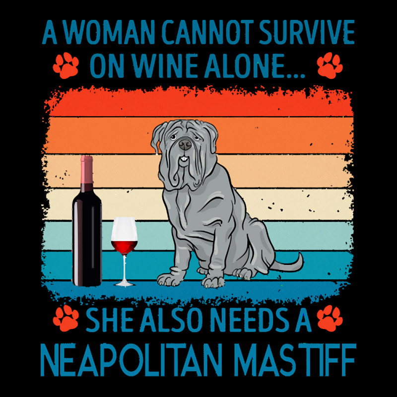 Neapolitan Mastiff T  Shirt A Woman Cannot Survive On Wine Alone She A V-Neck Tee by jakayla01556 | Artistshot