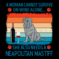 Neapolitan Mastiff T  Shirt A Woman Cannot Survive On Wine Alone She A Men's 3/4 Sleeve Pajama Set | Artistshot