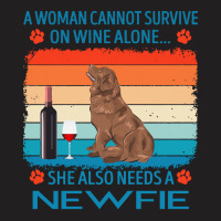 Newfie T  Shirt A Woman Cannot Survive On Wine Alone She Also Needs Ne T-shirt | Artistshot