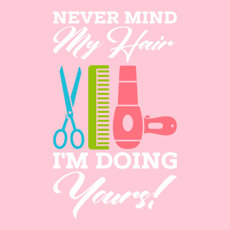 Never Mind My Hair Im Doing Yours Graphic T-shirt | Artistshot