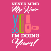 Never Mind My Hair Im Doing Yours Unisex Hoodie | Artistshot