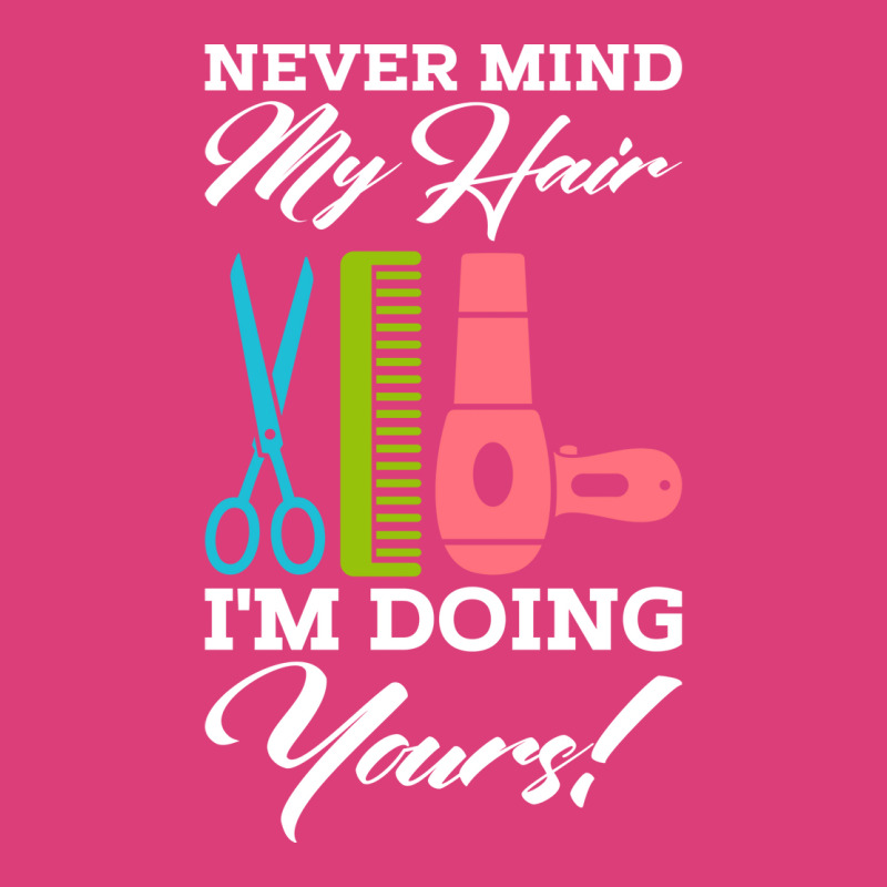 Never Mind My Hair Im Doing Yours Unisex Hoodie | Artistshot