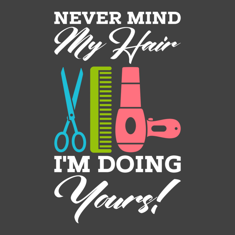 Never Mind My Hair Im Doing Yours Vintage T-shirt | Artistshot