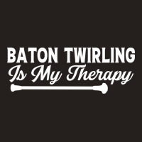 Baton Twirling Is My Therapy Music Tank Top | Artistshot