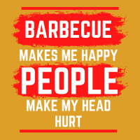 Barbecue Makes Me Happy People Make My Head Hurt B T-shirt | Artistshot