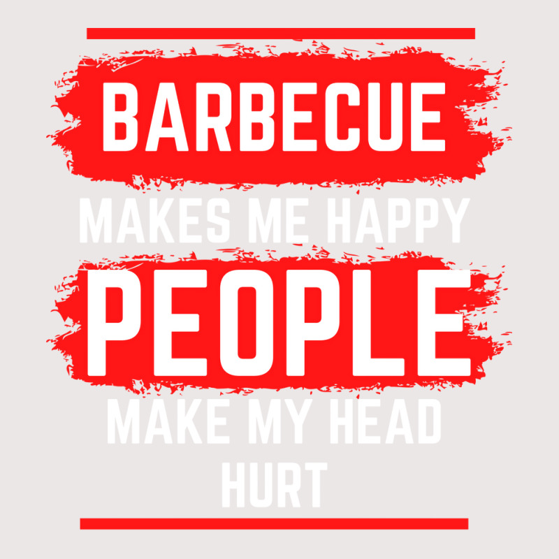 Barbecue Makes Me Happy People Make My Head Hurt B Pocket T-Shirt by strosesimonsf | Artistshot