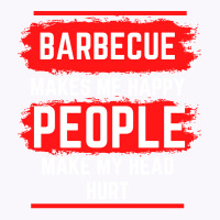 Barbecue Makes Me Happy People Make My Head Hurt B Tank Top | Artistshot