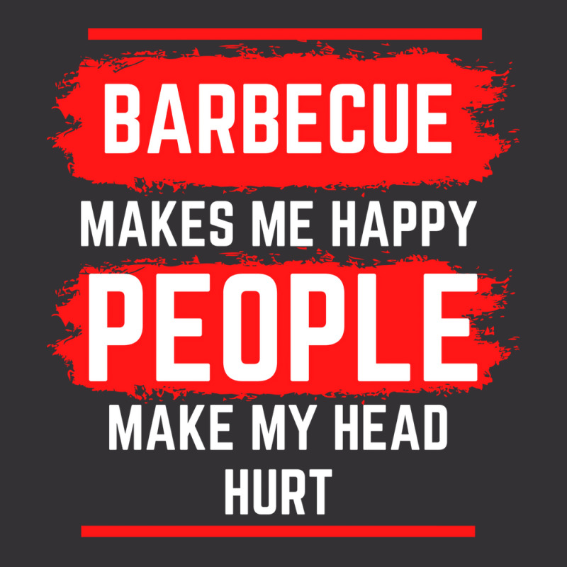 Barbecue Makes Me Happy People Make My Head Hurt B Vintage Hoodie by strosesimonsf | Artistshot