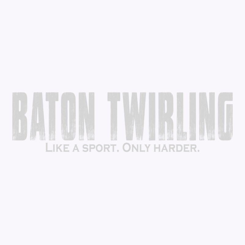 Baton Twirling Like A Sport Only Harder Majorette Tank Top by strosesimonsf | Artistshot