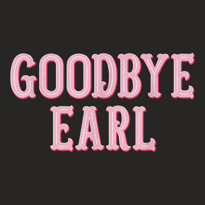 Goodbye Earl Funny Sayings Womens Country Western Ladies Fitted T-shirt | Artistshot