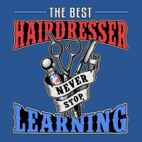 Hair Stylist The Best Hairdresser Never Stop Learn T-shirt | Artistshot