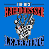 Hair Stylist The Best Hairdresser Never Stop Learn Graphic T-shirt | Artistshot