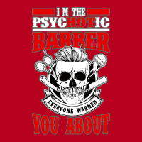 I Am The Psycotic Barber Everyone Warned You About Classic T-shirt | Artistshot