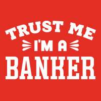 Trust Me Im A Banker Quote Graphic T-shirt | Artistshot