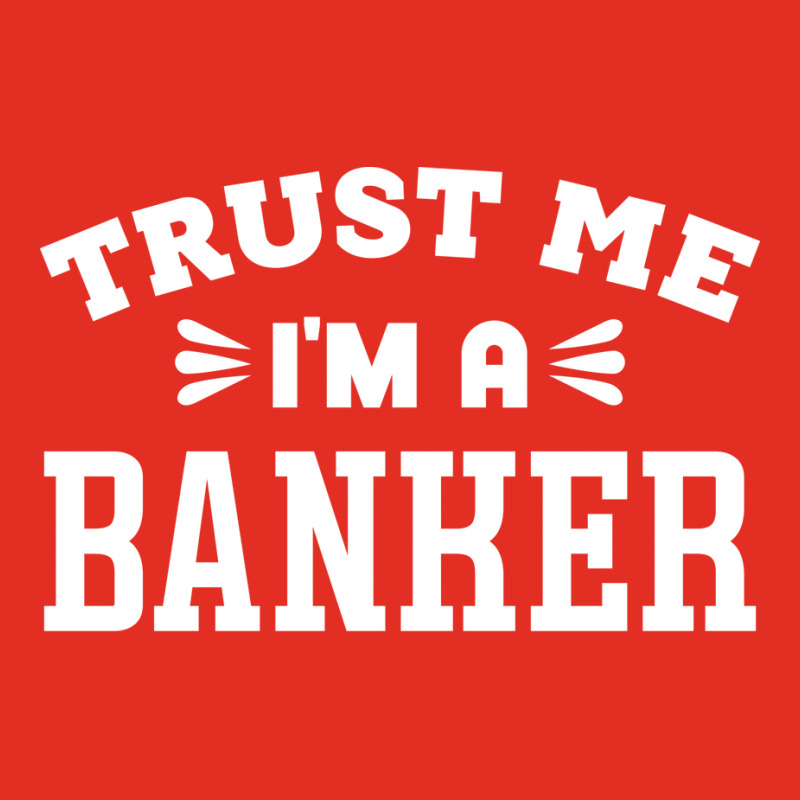 Trust Me Im A Banker Quote Graphic T-shirt by miletajunpei4 | Artistshot