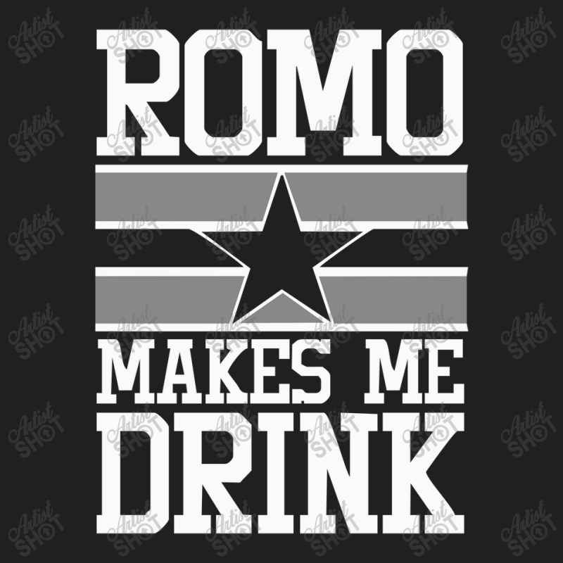 Romo Makes Me Drink T-shirt | Artistshot