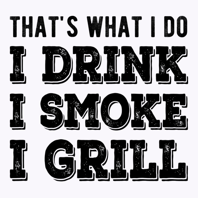 I Drink I Smoke I Grill Texas Bbq Design For Him G Tank Top by strosesimonsf | Artistshot