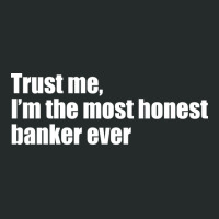 Trust Me Im The Most Honest Banker Ever Cute Women's Triblend Scoop T-shirt | Artistshot