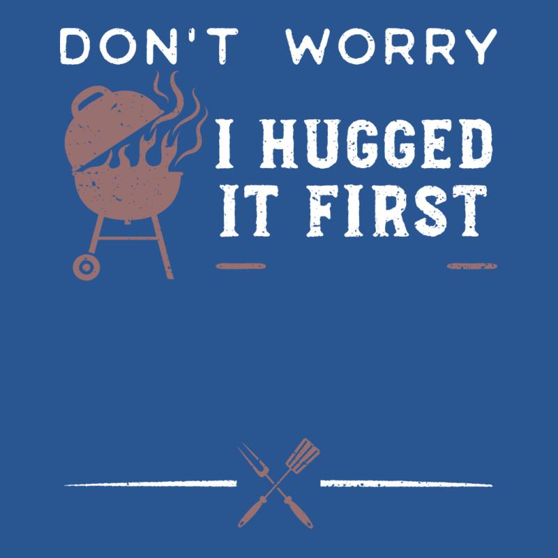 Dont Worry I Hugged It First Funny T-Shirt by strosesimonsf | Artistshot