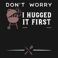 Dont Worry I Hugged It First Funny Flannel Shirt | Artistshot