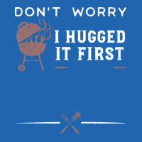 Dont Worry I Hugged It First Funny Pocket T-shirt | Artistshot