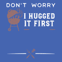 Dont Worry I Hugged It First Funny Zipper Hoodie | Artistshot