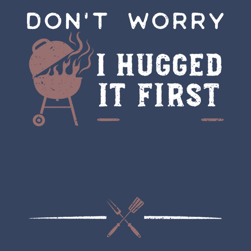 Dont Worry I Hugged It First Funny Exclusive T-shirt by strosesimonsf | Artistshot