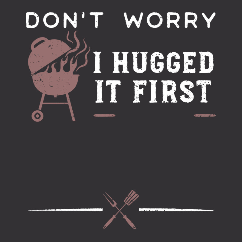 Dont Worry I Hugged It First Funny Vintage Hoodie by strosesimonsf | Artistshot