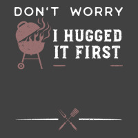 Dont Worry I Hugged It First Funny Vintage T-shirt | Artistshot